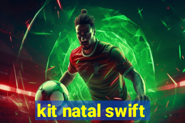 kit natal swift